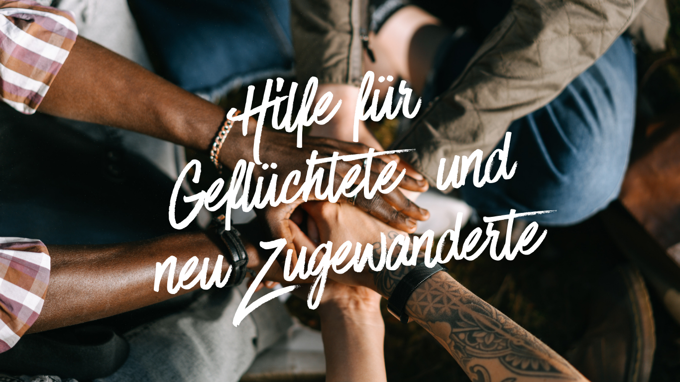Hilfe für Geflüchtete und neu Zugewanderte